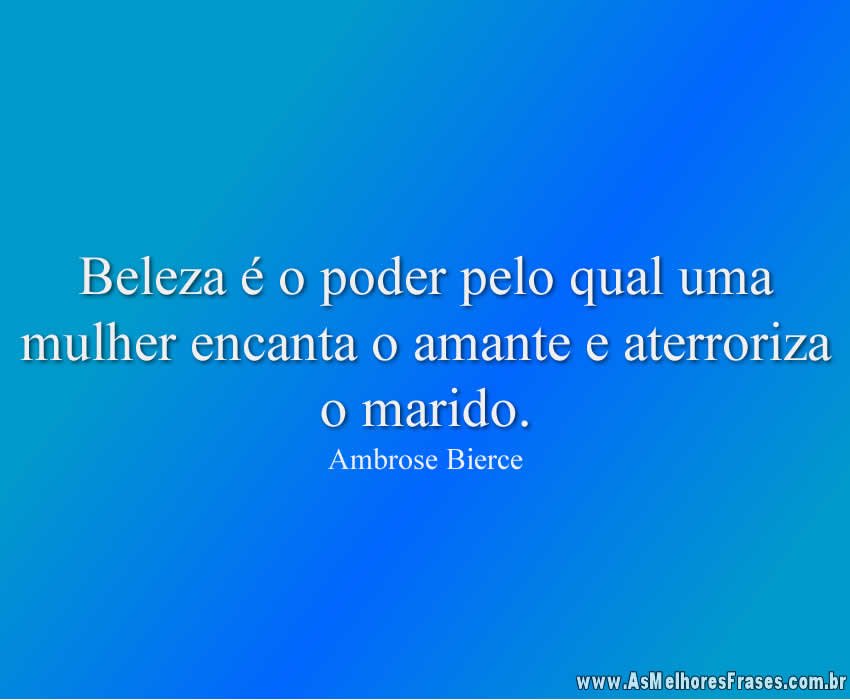 Beleza é o poder pelo qual - As Melhores Frases