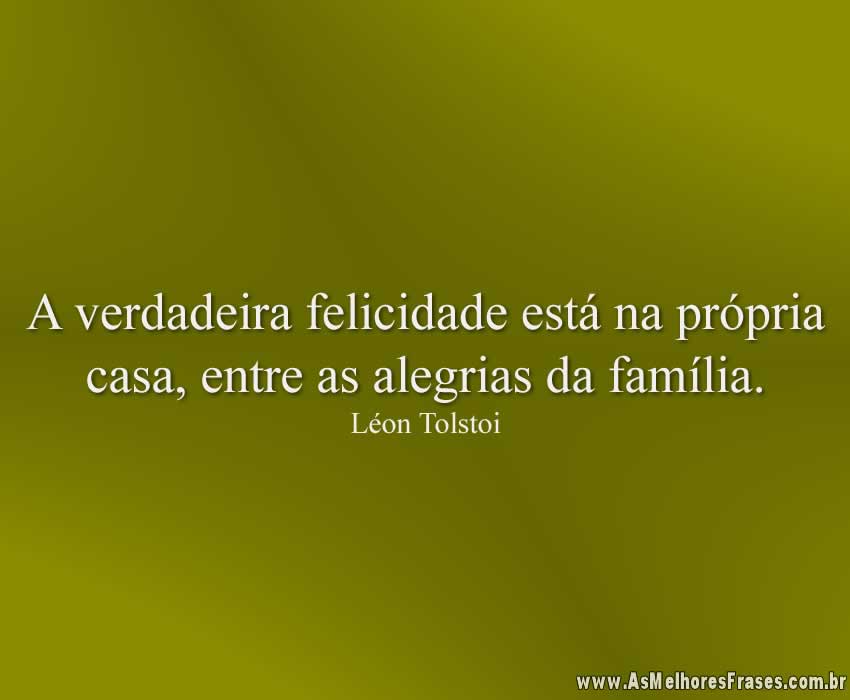 A verdadeira felicidade está na própria casa - As Melhores Frases